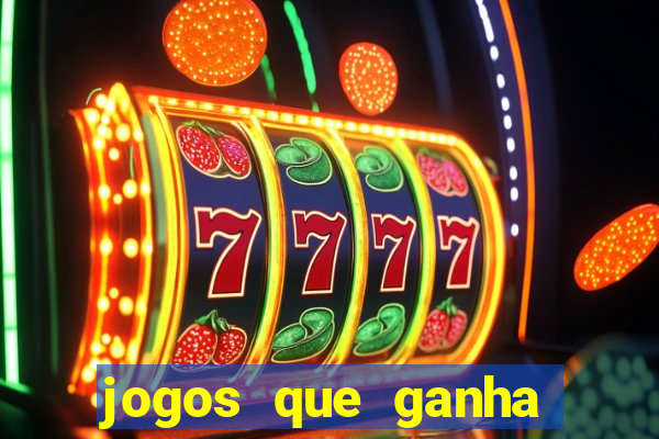 jogos que ganha dinheiro de verdade e rapido